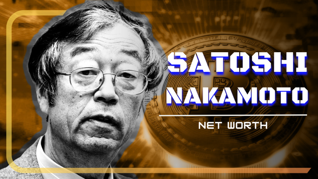 Satoshi Nakamoto’s Net Worth