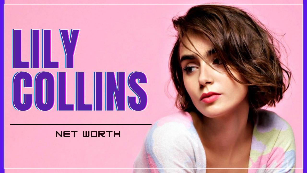 Lily Collins net worth